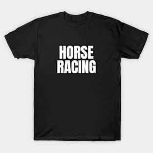 Horse Racing - Simple Bold Text T-Shirt